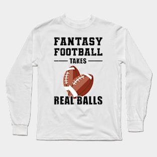 Fantasy Football Takes Real Balls Long Sleeve T-Shirt